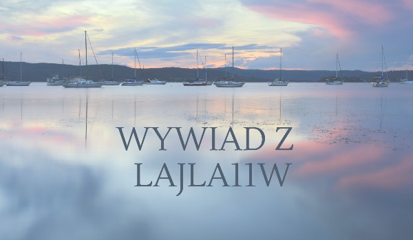 Wywiad z @Lajla11W