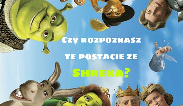 Czy rozpoznasz te postacie ze Shreka?