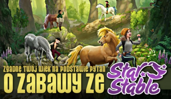 Zgadnę Twój wiek na podstawie pytań o zabawy ze Star Stable!