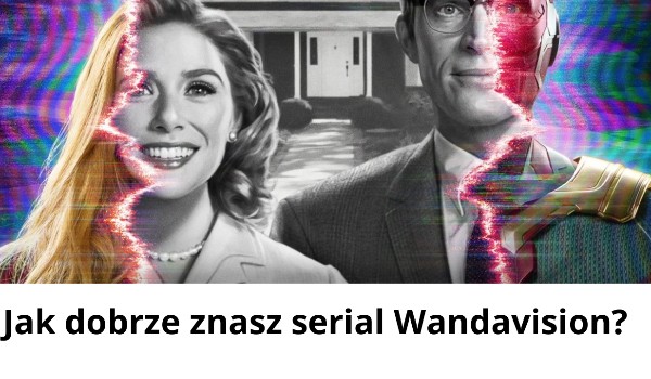 Jak dobrze znasz serial „Wandavision”?