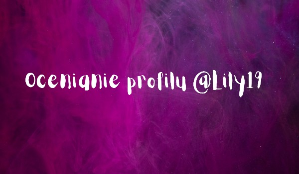 Ocenianie profilu @LiLy19