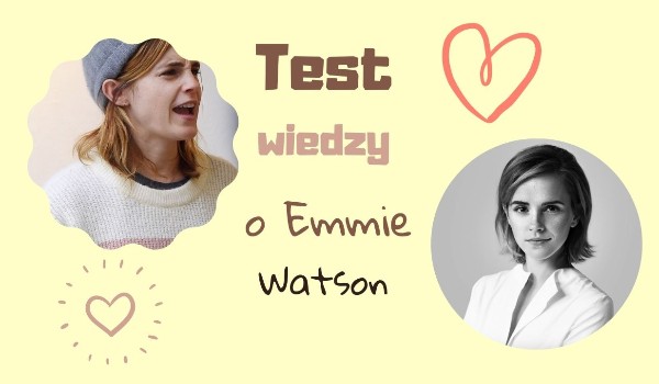 Test wiedzy o Emmie Watson