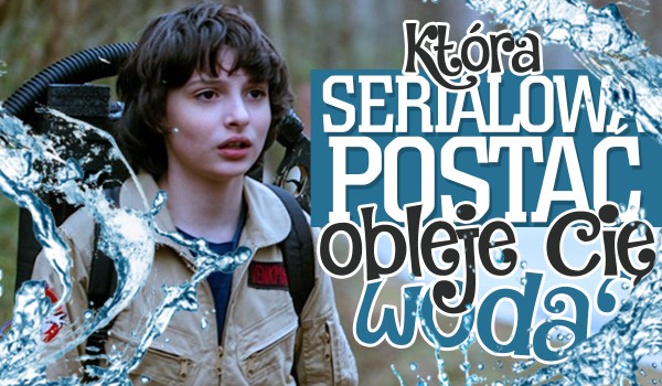 Jaka serialowa postać obleje Cię wodą w Śmigusa-Dyngusa?