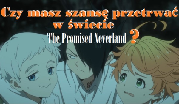 Czy masz szansę przetrwać w świecie z The Promised Neverland?
