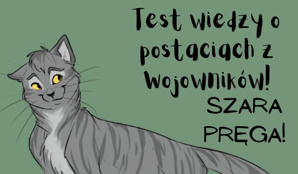Test wiedzy o postaciach z Wojowników Szara Pręga!