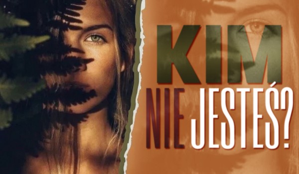 Kim nie jesteś?