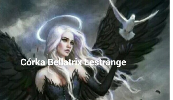 Córka Bellatrix Lestrange. #34