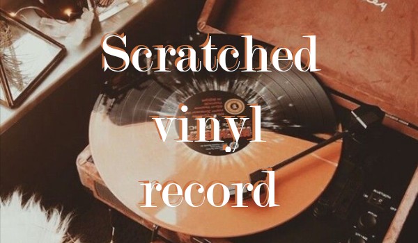 Scratched vinyl record