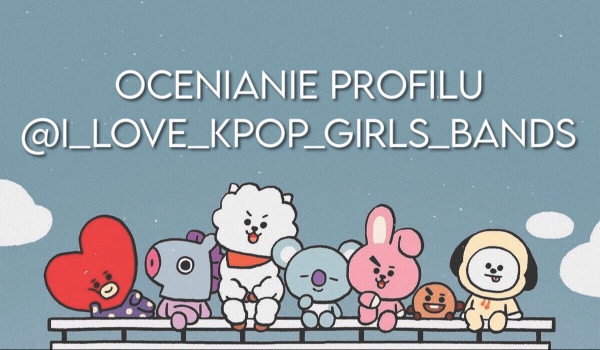 Ocenianie profilu @I_love_Kpop_girls_bands