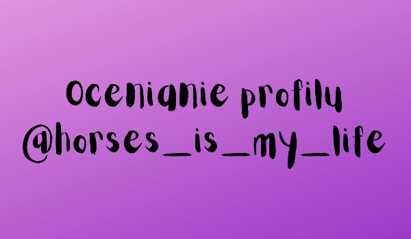 Ocenianie profilu @horses_is_my_life