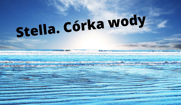 Stella. Córka wody. #3