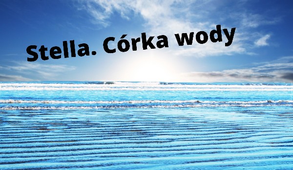Stella. Córka wody. #2