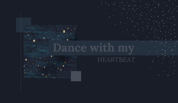 Dance with my HEARTBEAT [PROLOG]