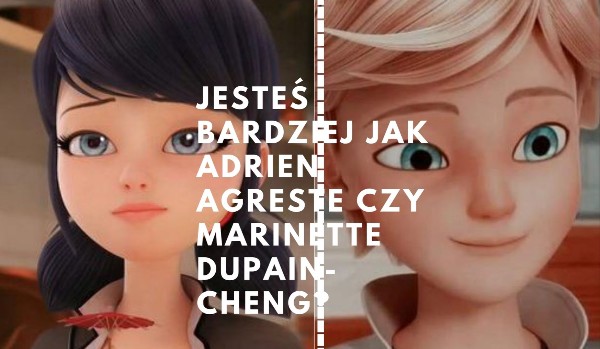 Jesteś Bardziej Jak Adrien Agreste czy Marinette Dupain-Cheng?