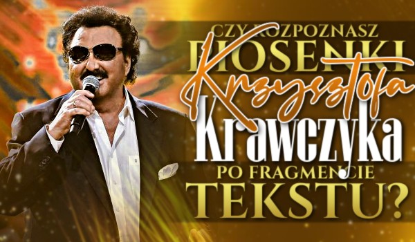 Czy rozpoznasz piosenki Krzysztofa Krawczyka po fragmencie tekstu?