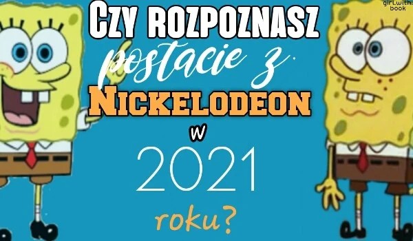 Czy rozpoznasz postacie z Nickelodeon w 2021 roku?