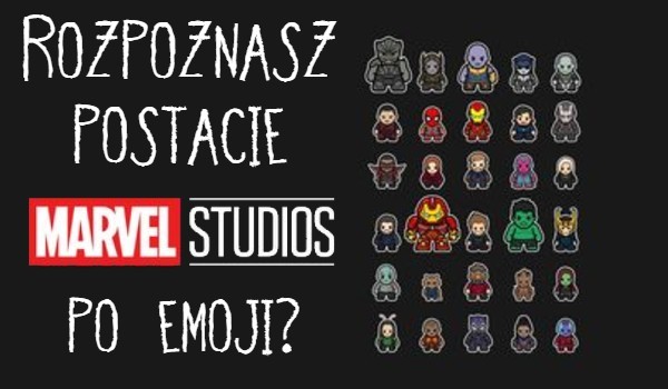 Rozpoznasz postacie Marvela po emoji?