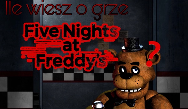 Ile wiesz o grze Five Nights at Freddy’s?