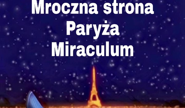Mroczna strona Paryża-Miraculum cz. 1