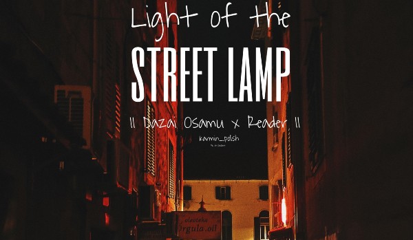 Light of street lamp |Dazai Osamu x Reader| — 8