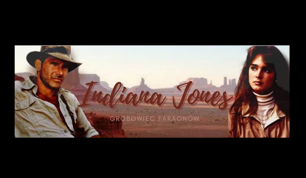 Indiana Jones i Grobowiec Faraonów [fanfiction] PART SEVEN