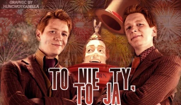 To nie ty, to ja #8|prawdziwy Weasley
