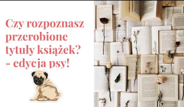 Czy rozpoznasz przerobione tytuły książek – edycja psy!