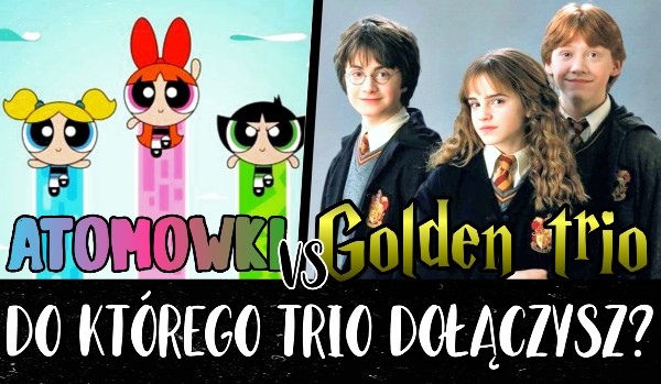 Do którego znanego trio dołączysz? – Atomówki vs Harry Potter!