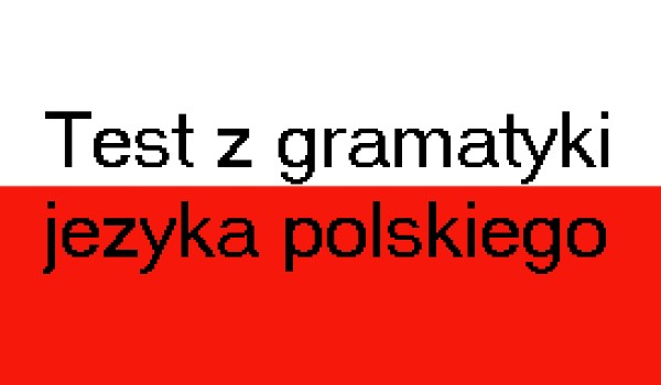 Test z gramatyki języka polskiego