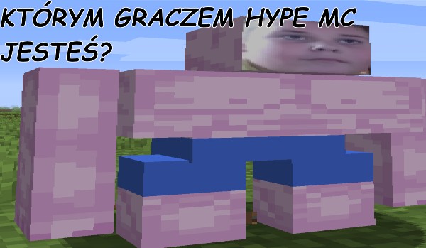 Jakim członkiem HypeMc jesteś?