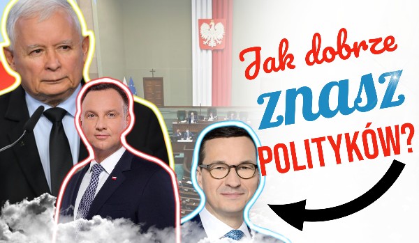 Jak dobrze znasz polskich polityków?