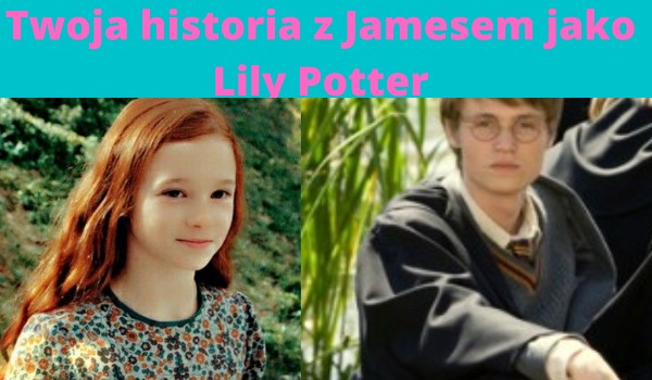 Twoja historia z Jamesem Potterem jako Lily Potter klasa 7
