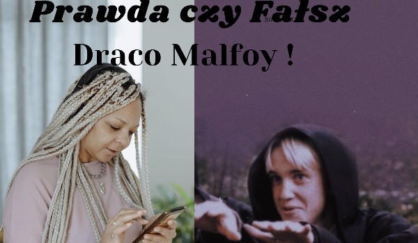 Prawda czy Fałsz Draco Malfoy.