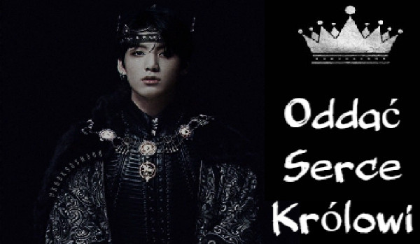 Oddać Serce Królowi #3