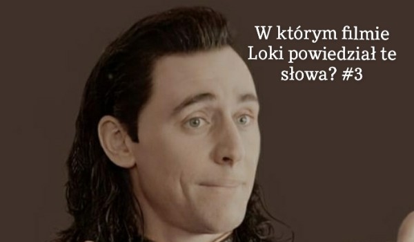 W którym filmie Loki powiedział te słowa? #3