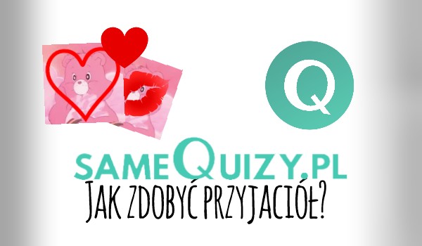 Jak zdobyć przyjaciół?