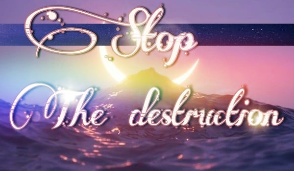 Stop the destruction ~3
