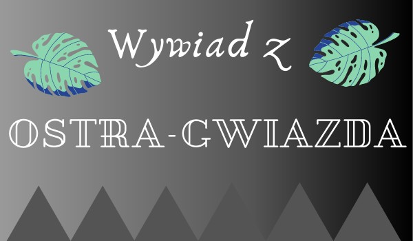 Wywiad z Ostra-Gwiazda