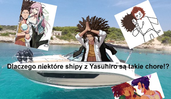 Dlaczego niektóre shipy z Yashuhiro są takie chore!?