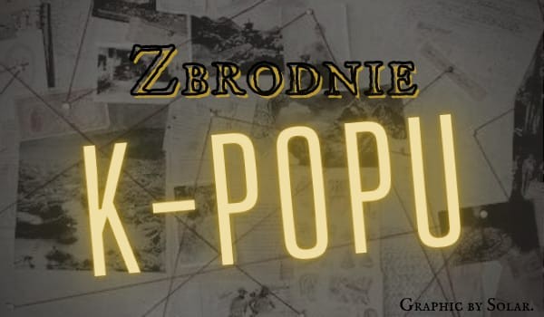 Zbrodnie kpopu/cz 4