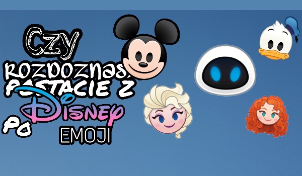 Czy rozpoznasz postacie z Disneya po Emoji?
