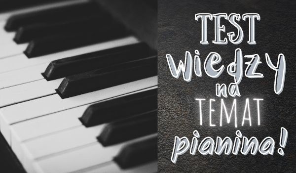Test wiedzy na temat pianina!