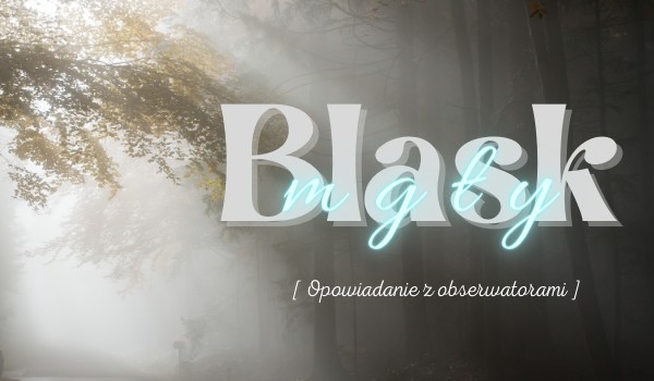 • Blask mgły • #1