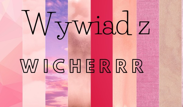 Wywiad z wicherrr