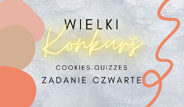 WIELKI konkurs – Zadanie 4|Cookies.Quizzes