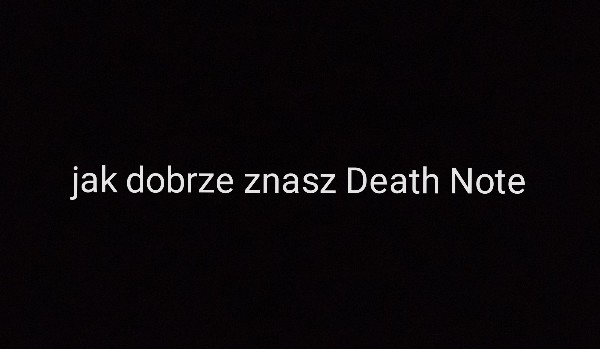 jak dobrze znasz Death Note?