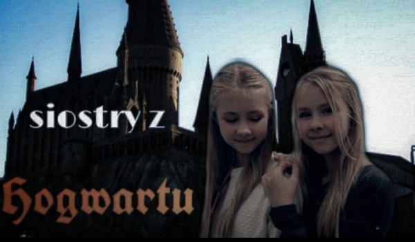 Siostry z Hogwartu – prolog.