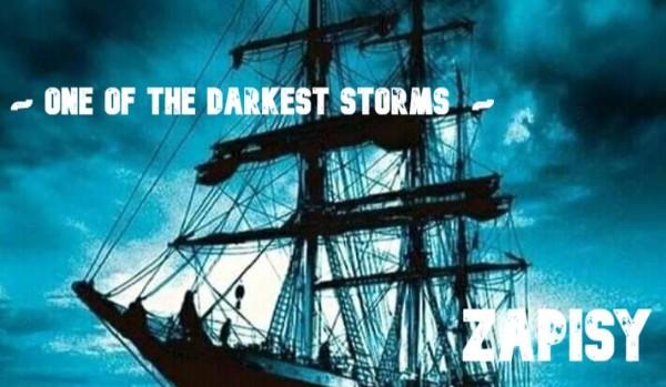 ~ One of the darkest storms  ~ Zapisy ZAWIESZONE