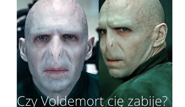 Czy Voldemort cię zabije?