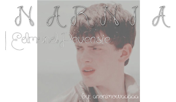 NARNIA |Edmund Pevensie| XVI